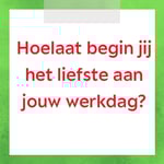 Hoe laat begin jij