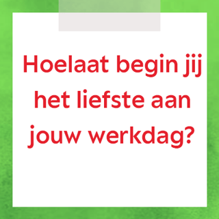 Hoe laat begin jij
