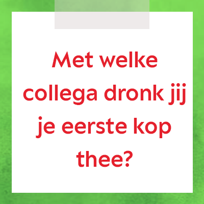 Met welke collega dronk jij je eerste kop thee?
